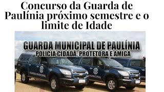 Concurso da Guarda de Paulínia próximo semestre e o limite de Idade [upl. by Akcemat]