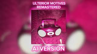 AI VERSION Ulterior Motives Remastered [upl. by Emoraj486]