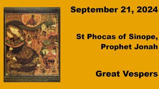 September 21 2024  Great Vespers  Hieromartyr Phocas of Sinope Prophet Jonah [upl. by May433]