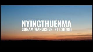 NYINGTHUENMA  Sonam Wangchen FT Chogo Lyrics video [upl. by Ecille]