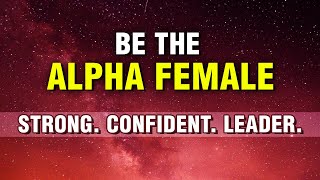 Alpha Female Affirmations  Affirmations For Supreme Confidence Leadership Empowerment  Manifest [upl. by Eiramaliehs]