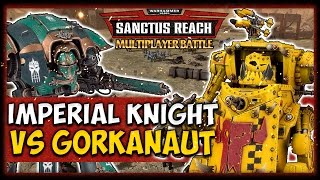 IMPERIAL KNIGHT VS GORKANAUT Warhammer 40K Sanctus Reach  Multiplayer vs Agrippa Maxentius [upl. by Laine]