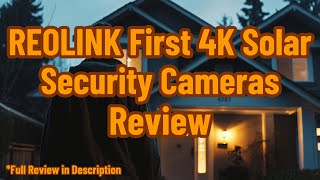 REOLINK First 4K Solar Security Cameras Review [upl. by Thurlow]