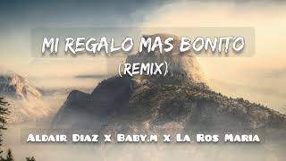 Mi Regalo Más Bonito Remix Aldair Diaz x Baby M x La Ros Maria [upl. by Annauj164]