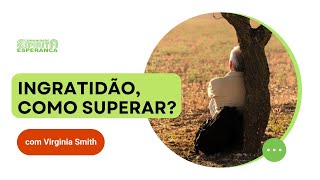 Palestra Pública Doutrinária Ingratidão como superar Com Virgínia Smith [upl. by Adnoryt205]