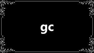 Gc  Definition and How To Pronounce [upl. by Ahsienyt]