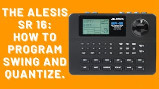 The Alesis SR 16 Drum Machine  How To Program Quantize and Swing [upl. by Pascia]