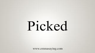 How To Say Picked [upl. by Michaele]