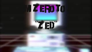 From Zero To Zed  Zed [upl. by Inanaup590]