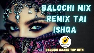 Balochi Mix Remix Tai Ishqa New Balochi Song 2022 By Shad [upl. by Nosimaj]