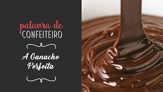 Aprenda a fazer a Ganache Perfeita  Palavra de Confeiteiro [upl. by Acker]