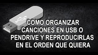 HACER QUE LA MUSICA DE USB O PENDRIVE SE REPRODUZCA EN EL ORDEN QUE UNO QUIERA [upl. by Akema]