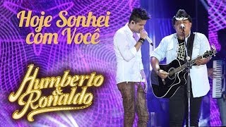 Humberto e Ronaldo  Hoje Sonhei com Você   DVD Hoje Sonhei com Você [upl. by Anifled502]