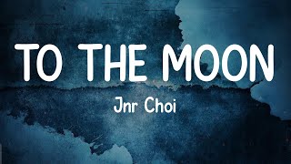 Jnr Choi  TO THE MOON Lyrics [upl. by Meng214]