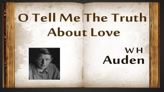 O Tell Me The Truth About Love by W H Auden  Poetry Reading [upl. by Etteuqram]