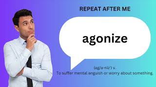 How to SAY and USE AGONIZE [upl. by Gnouc]