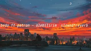 bedo ft patron  ölebilirim  ｓｌｏｗｅｄ＊ｒｅｖｅｒｂ [upl. by Boone633]