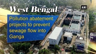 West Bengal Pollution abatement projects to prevent sewage flow into Ganga [upl. by Ajim]