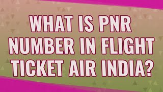 What is PNR number in flight ticket Air India [upl. by Geoffry]