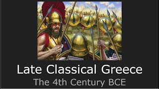 Late Classical Greece The 4th Century BCE [upl. by Wiburg]