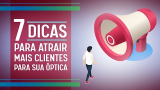 7 Dicas Para Atrair Mais Clientes Para Sua Óptica [upl. by Orva]