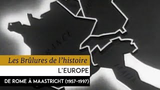 Les Brûlures de lHistoire  LEurope de Rome à Maastricht 19571997 [upl. by Gillead]