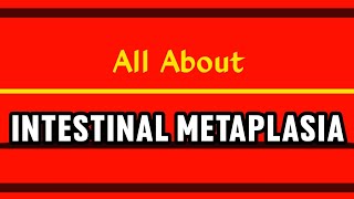 All About Intestinal Metaplasia [upl. by Zat379]