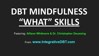 DBT MINDFULNESS quotWHATquot SKILLS [upl. by Robina]