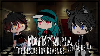 Not My Alpha  Episode 4 quotThe Desire For Revengequot [upl. by Enitsyrhc888]