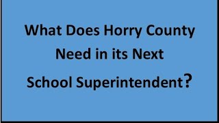 What Does Horry County Need in its Next School Superintendent [upl. by Novelc840]