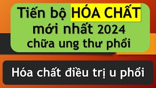 Tiến bộ hóa chất mới nhất 2024 điều trị ung thư phổi [upl. by Adonis]