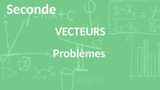 Seconde  Vecteurs  Problèmes [upl. by Nelac]