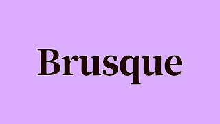 Brusque Pronunciation and Meaning [upl. by Assirk802]