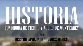 Historia de la Fundidora de Fierro y Acero de Monterrey [upl. by Elenaj247]