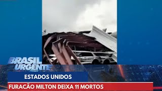 Furacão Milton deixa 11 mortos nos Estados Unidos  Brasil Urgente [upl. by Buseck]