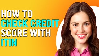 How To Check Credit Score With ITIN How To Get Credit Score Report With ITIN [upl. by Mechling804]