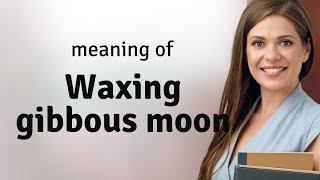 Understanding the Waxing Gibbous Moon A Guide [upl. by Arocal402]