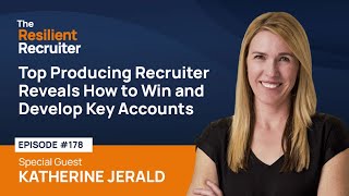 Top Producing Recruiter Reveals How to Win and Develop Key Accounts with Katherine Jerald [upl. by Trelu798]