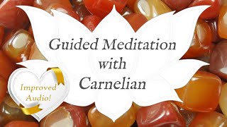 🙏 CARNELIAN Meditation 🙏 IMPROVED AUDIO  The Artists Stone  Crystal Wisdom Guided Meditation [upl. by Farron]