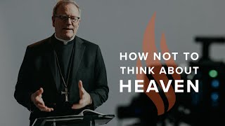 How Not to Think About Heaven  Bishop Barrons Sunday Sermon [upl. by Ayotna154]