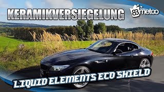 Keramikversiegelung Liquid Elements Eco Shield  Autoaufbereitung Teil 4  30000 Abonnenten Special [upl. by Jameson641]