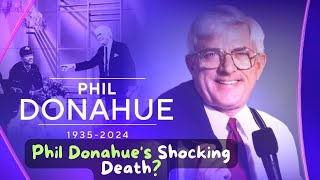 Daytime TV Icon Phil Donahue Dead at 88 Oprahs Mentor and Talk Show Legend Remembered [upl. by Yffat]