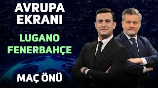 Lugano  Fenerbahçe Maç Önü  Koray Aldemir amp Volkan Demir  Avrupa Ekranı [upl. by Suilenrac709]