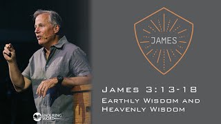 Earthly Wisdom and Heavenly Wisdom  James 31318 [upl. by Yrogerg943]