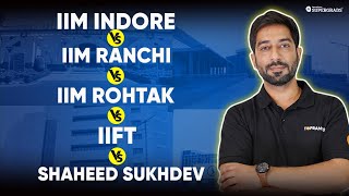 IIM Indore Vs IIM Rohtak Vs IIFT Vs IIM Ranchi Vs Shaheed Sukhdev  Which College Should You Choose [upl. by Lodie]