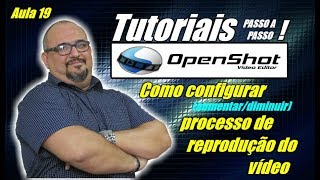 TUTORIAL OPENSHOT  COMO CONFIGURAR AUMENTARDIMINUIR PROCESSO DE REPRODUÇÃO DO VÍDEO  AULA 19 [upl. by Nyletak]