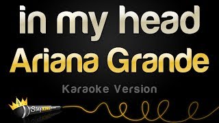 Ariana Grande  in my head Karaoke Version [upl. by Anaitsirk715]