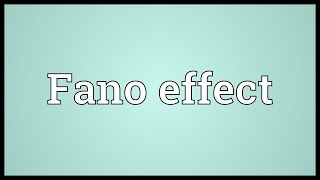 Fano effect Meaning [upl. by Haslett]