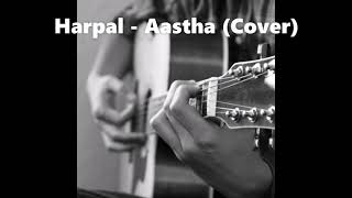 Harpal  Aastha Acoustic Cover [upl. by Ruscio]