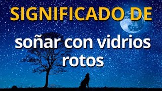 Qué significa soñar con vidrios rotos 💤 Interpretación de los Sueños [upl. by Coulson]